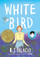 White Bird A Wonder Story - R. J. Palacio