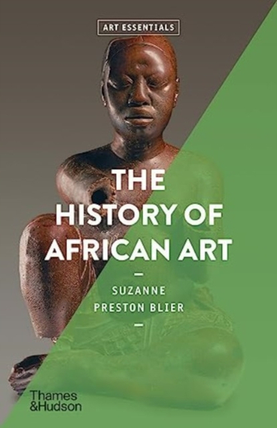 The History Of African Art Art Essentials - Suzanne Preston Blier