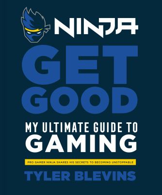 Get Good My Ultimate Guide to Gaming - Tyler "ninja" Blevins