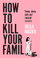 How To Kill Your Family - Bella Mackie