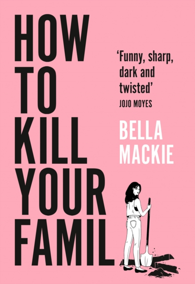 How To Kill Your Family - Bella Mackie