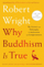 Why Buddhism Is True - Robert Wright