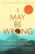 I May Be Wrong - Bjoern Natthiko Lindeblad