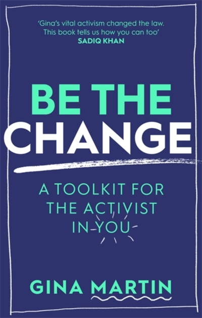 Be The Change A Toolkit For The Activist In You - Gina Martin