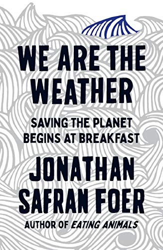We Are the Weather - Jonathan Safran Foer