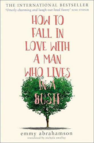 How to Fall in Love With a Man Who Lives in a Bush - Emmy Abrahamson