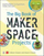 The Big Book of Makerspace Projects Inspiring Makers to Experiment Create  and Learn - Colleen Graves
