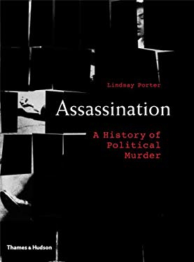 Assassination a History of Political Murder - Lindsey Porter