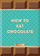 How To Eat Chocolate - Sarah Ford