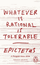 Whatever Is Rational Is - Epictetus
