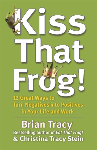 Kiss That Frog - Brian Tracy