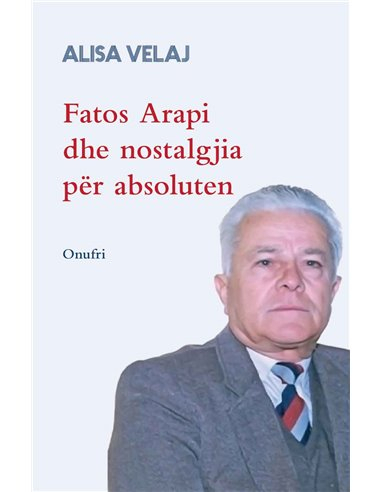 Fatos Arapi Dhe Nostalgjia Per Absoluten - Alisa  Velaj