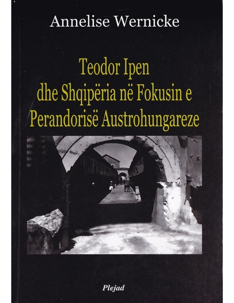 Teodor Ipen Dhe Shqiperia Ne Fokusin E Perandorise Austo-hungareze - Annelise Wernicke
