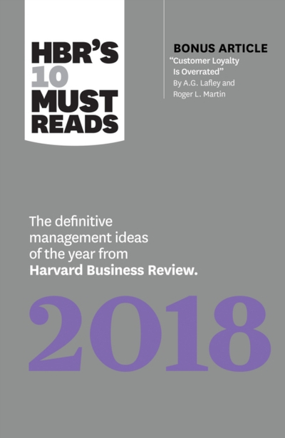 Hbr S 10 Must Reads 2018 The Definitive Management Ideas Of The - Harvard Business Review Press