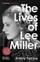 The Lives Of Lee Miller - Antony Penrose