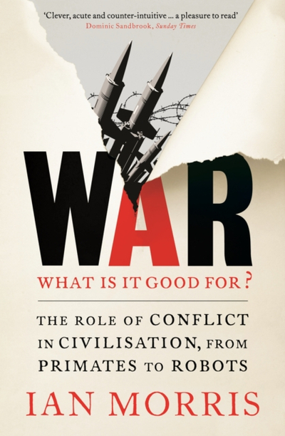 War What Is It Good For - Ian Morris