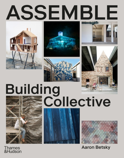 Assemble  Building Collective - Aaron Betsky