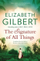 The Signature Of All Things - Elizabeth Gilbert
