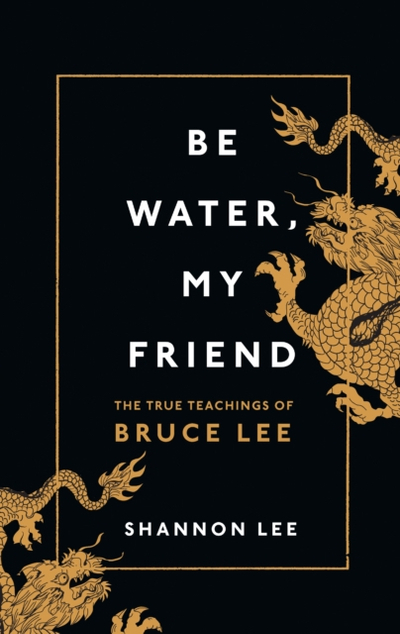 Be Water My Friend - Shannon Lee