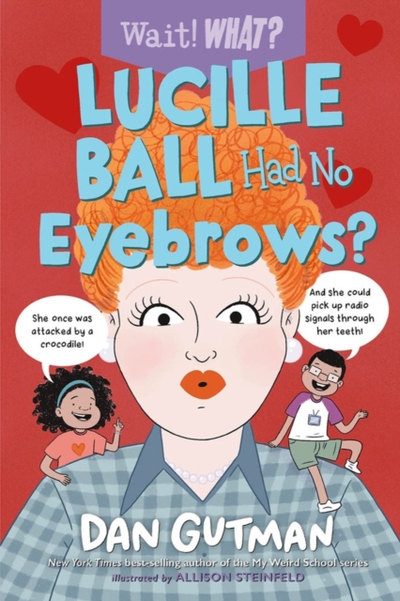 Lucille Ball Had No Eyebrows - Dan Gutman