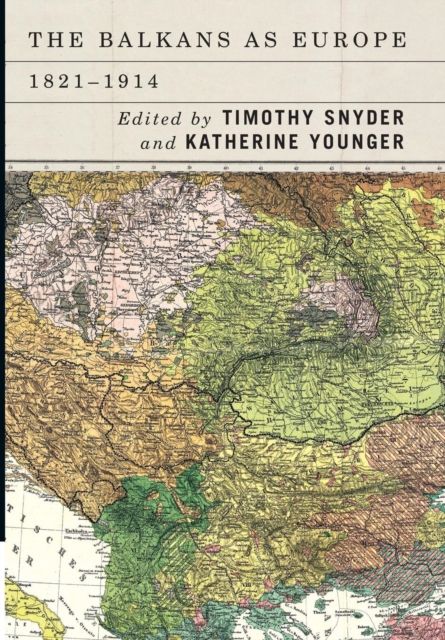 The Balkans As Europe 1821-1914 - Timothy Snyder