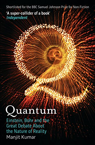 Quantum Einstein Bohr and the Great Debate About the Nature of Reality - Manjit Kumar