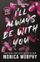 Ill Always Be With You - Monica Murphy
