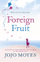 Foreign Fruit - Jojo Moyes