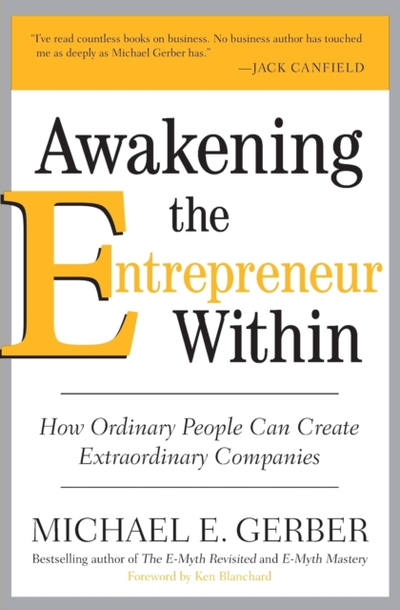 Awakening The Entrepreneur Within - Michael E. Gerber