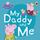 My Daddy And Me - Peppa Pig