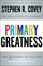Primary Greatness The 12 Levers Of Succ - Stephen R. Covey