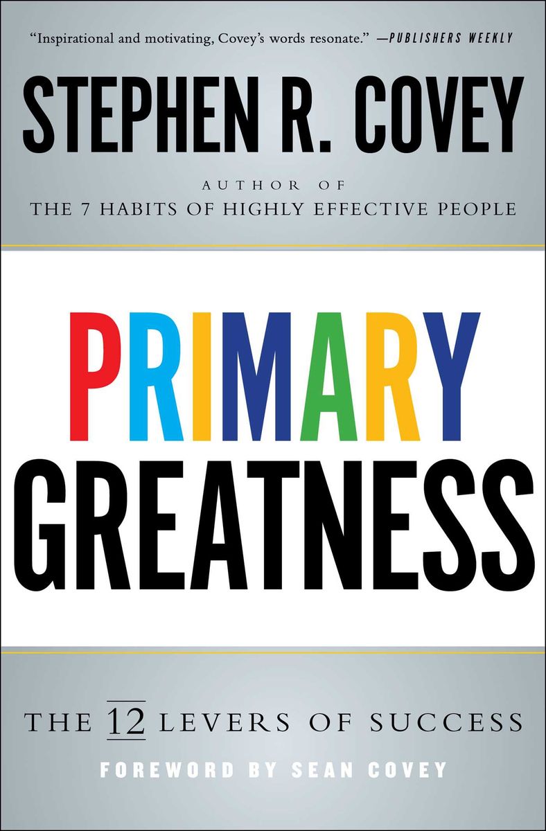 Primary Greatness The 12 Levers Of Succ - Stephen R. Covey