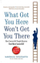 What Got You Here Wont Get You There - Marshall Goldsmith
