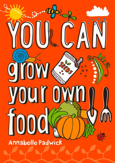 You Can Grow Your Own Food - Annabelle Padwick