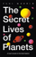 Secret Lives Of Planets - Paul Murdin