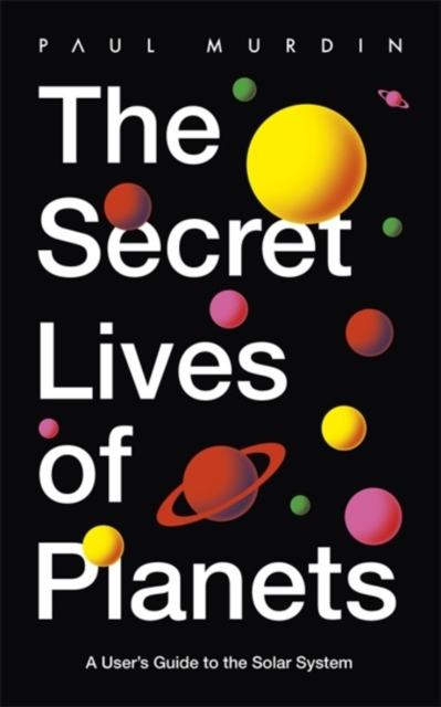 Secret Lives Of Planets - Paul Murdin