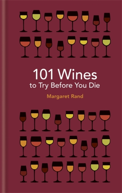 101 Wines To Try Before You Die - Margaret Rand