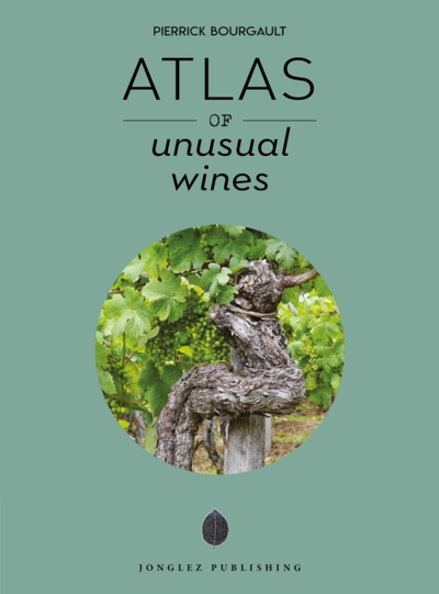 Atlas Of Unusual Wines - Pierrick Bourgault
