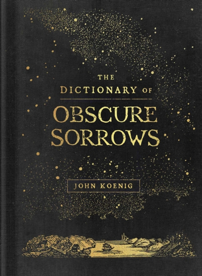 Dictionary Of Obscure Sorrows - Koenig, John