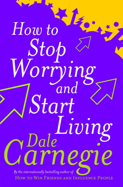 How To Stop Worrying And Start Living - Dale Carnegie
