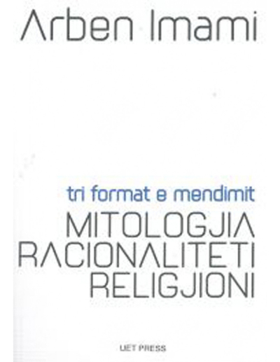 Tri Format E Mendimit Mitologjia - Racionaliteti - Religjioni - Arben Imami