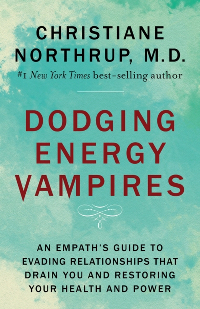 Dodging Energy Vampires - Drchristiane Md Northrup