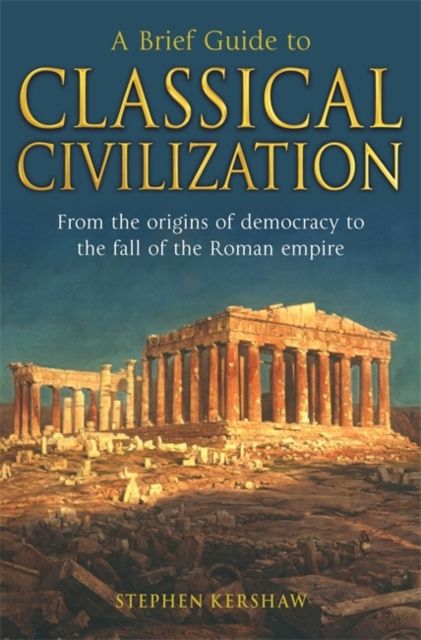 A Brief Guide To Classical Civilization - Stephen P Kershaw