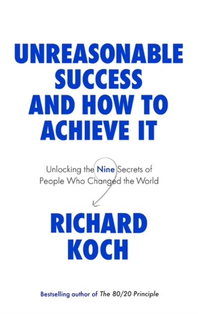 Unreasonable Success & How To Achieve - Richard Koch