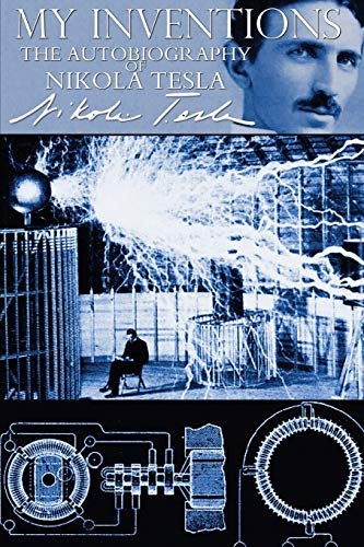 My Inventions the Autobiography of Nikola Tesla - Nikola Tesla