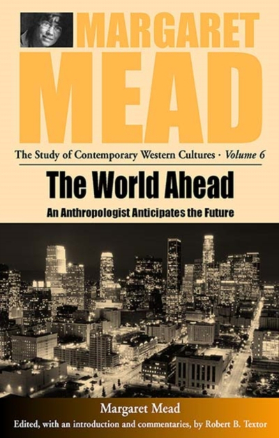 World Ahead The An Anthropologist Anti - Margaret Mead
