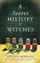 A Secret History Of Witches - Louisa Morgan