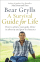 A Survival Guide for Life - Bears Grylls