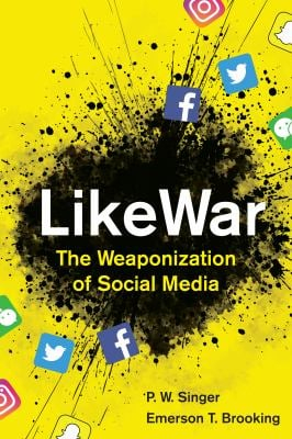 Likewar the Weaponization of Social Media - Singer P. W. Singer & Brooking