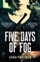 Five Days Of Fog - Anna Freeman